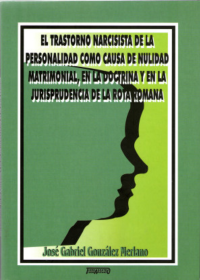 El trastorno narcisista en la personalidad como causa de nulidad matrimonial, en la doctrina y en la jurisprudencia de la rota romana.