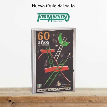 Tapa 60 años 1961-2021 Pequeño Teatro Durazno de Tierradentro Ediciones