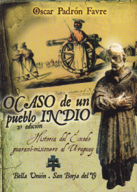 Ocaso de un pueblo indio. Historia del éxodo guaraní-misionero al Uruguay