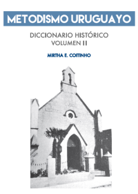 Metodismo Uruguayo. Diccionario Histórico Volumen II