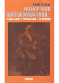 No hay vida más desgraciada … Arturo de Nava y el canto criollo en el Río de la Plata